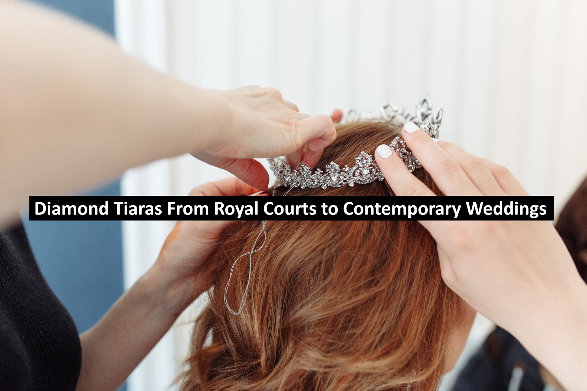 Diamond Tiaras From Royal Courts to Contemporary Weddings